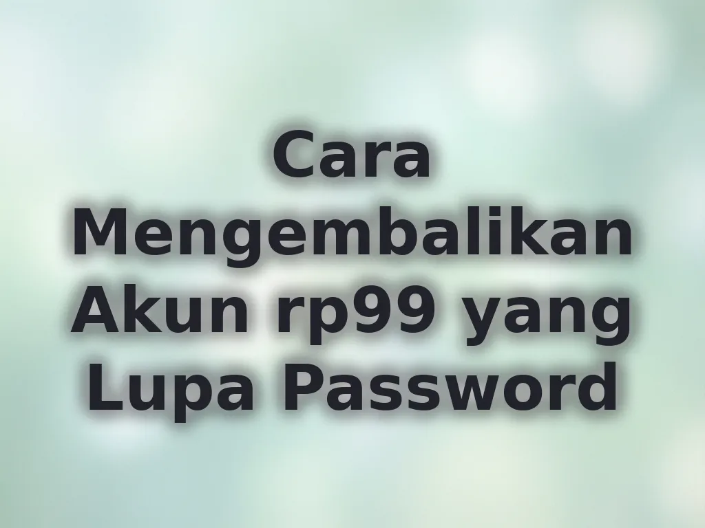 Cara Mengembalikan Akun rp99 yang Lupa Password